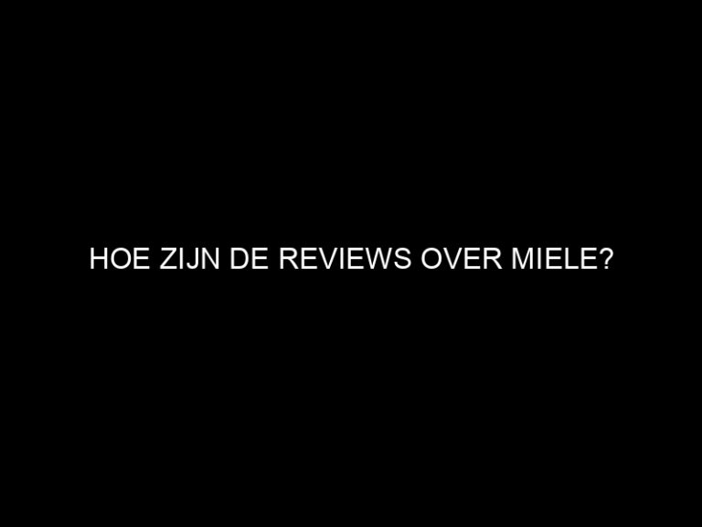 Hoe zijn de reviews over Miele?